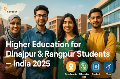Higher education guide for Dinajpur and Rangpur students planning India admissions